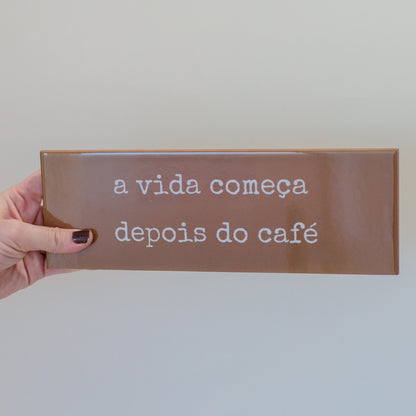 Azulejo decorativo 'a vida começa depois do café'